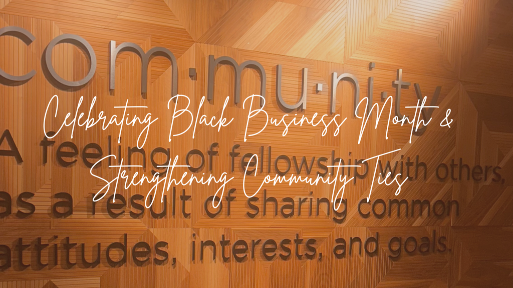 Celebrating Black Business Month &amp; Strengthening Community Ties